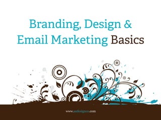 Branding, Design &
Email Marketing Basics
APRIL EDWARDS
Digital Strategist + Designer + Owner
 