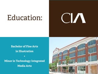 Bachelor of Fine Arts
in Illustration
+
Minor in Technology Integrated
Media Arts
Education:
 