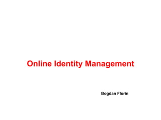 Bogdan  Florin Online Identity Management 