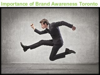 Importance of Brand Awareness Toronto 
 