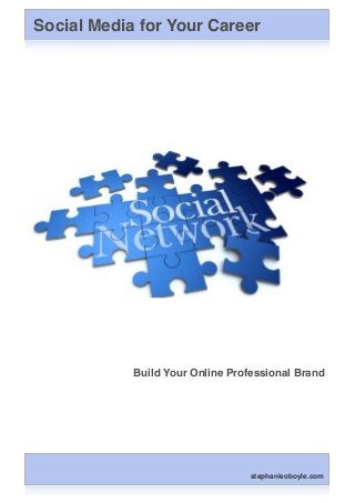 Social Media for Your Career
Build Your Online Professional Brand
stephanieoboyle.com
 
