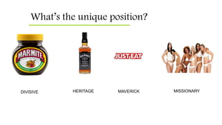 What’s the unique position?
DIVISIVE HERITAGE MAVERICK MISSIONARY
 