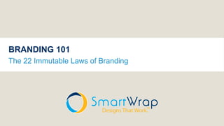 BRANDING 101
The 22 Immutable Laws of Branding
 