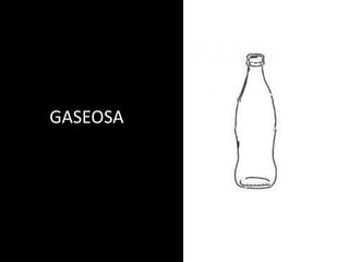 GASEOSA
 