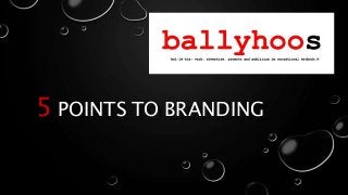 5 POINTS TO BRANDING

 