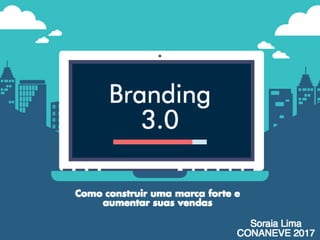 Branding 3.0: como construir uma marca forte e aumentar suas vendas.