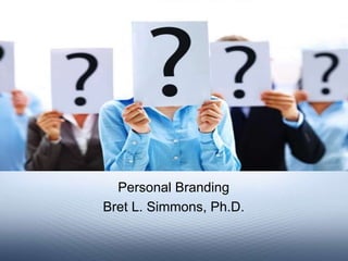 Personal Branding
Bret L. Simmons, Ph.D.
 