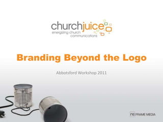Branding Beyond the Logo Abbotsford Workshop 2011 
