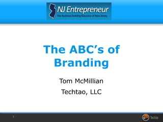 The ABC’s of Branding Tom McMillian Techtao, LLC 
