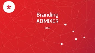 Branding
ADMIXER
2019
 