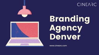 Branding
Agency
Denver
www.cinearc.com
 