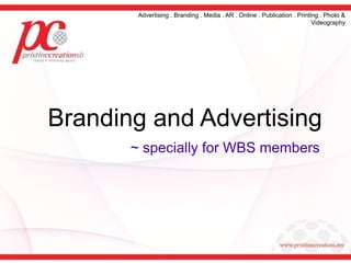 Advertising . Branding . Media . AR . Online . Publication . Printing . Photo &
Videography

Branding and Advertising
~ specially for WBS members

 