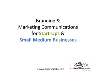 Branding & Marketing Communications for Start-Ups & Small Medium Businesses 