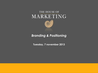 Branding & Positioning
Tuesday, 7 november 2013

 