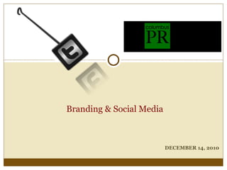 DECEMBER 14, 2010 Branding & Social Media 