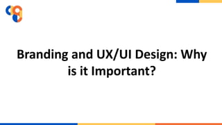 Branding and UX/UI Design: Why
is it Important?
 