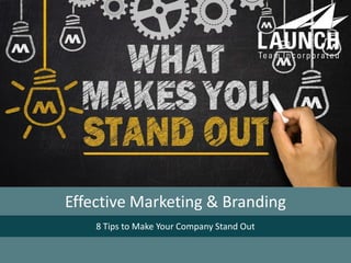 Effective Marketing & Branding
8 Tips to Make Your Company Stand Out
 