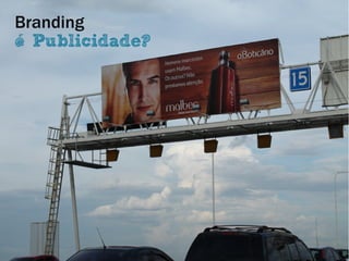 Branding
é Publicidade?
 