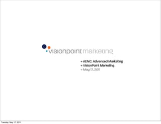 > AENC: Advanced Marketing
                        > VisionPoint Marketing
                        > May 17, 2011




Tuesday, May 17, 2011
 