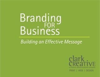 Building an Effective Message



                      a creative communications company
                       PRINT | WEB | DESIGN
 