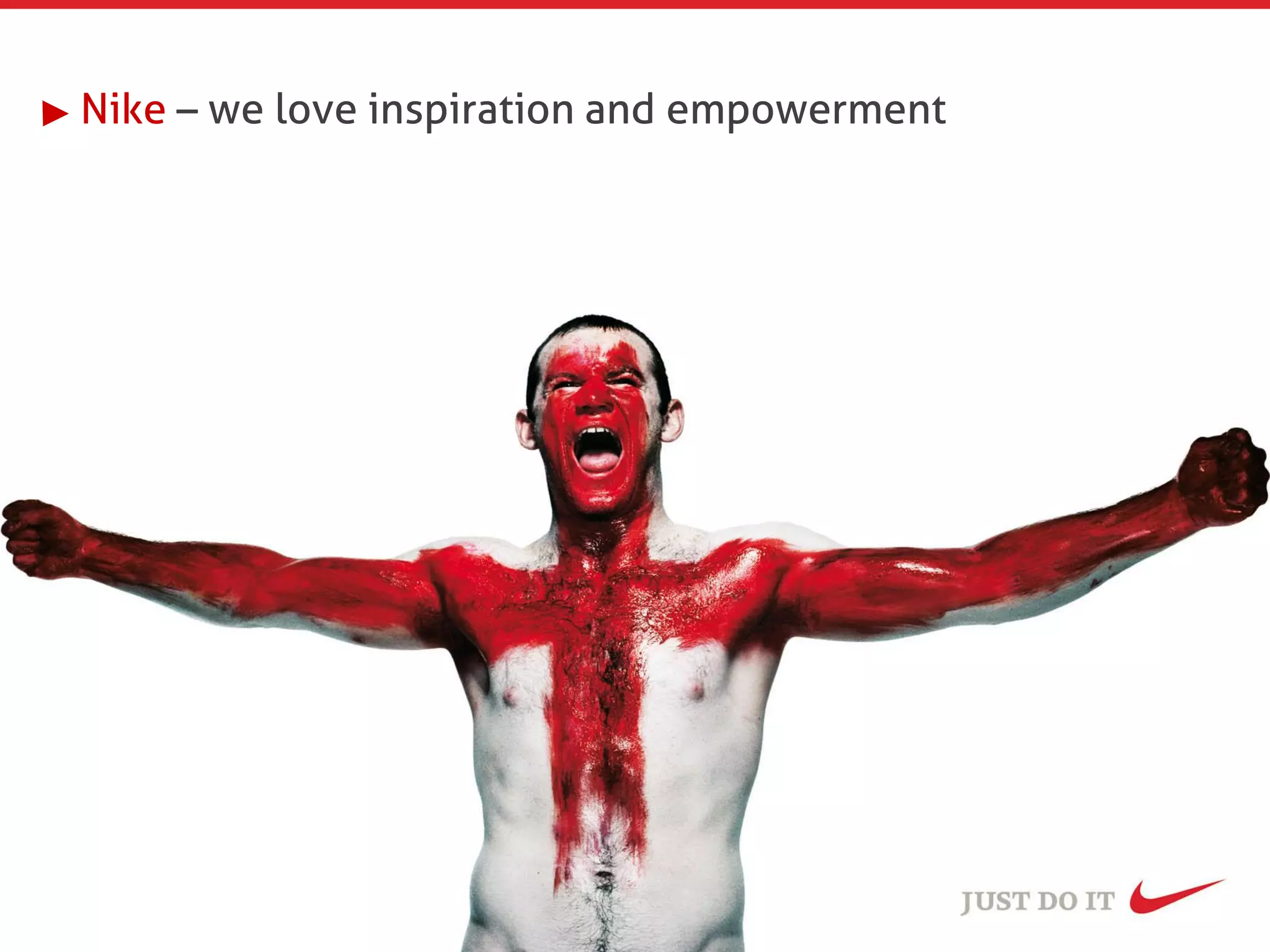 Nike – we love inspiration and empowerment
 