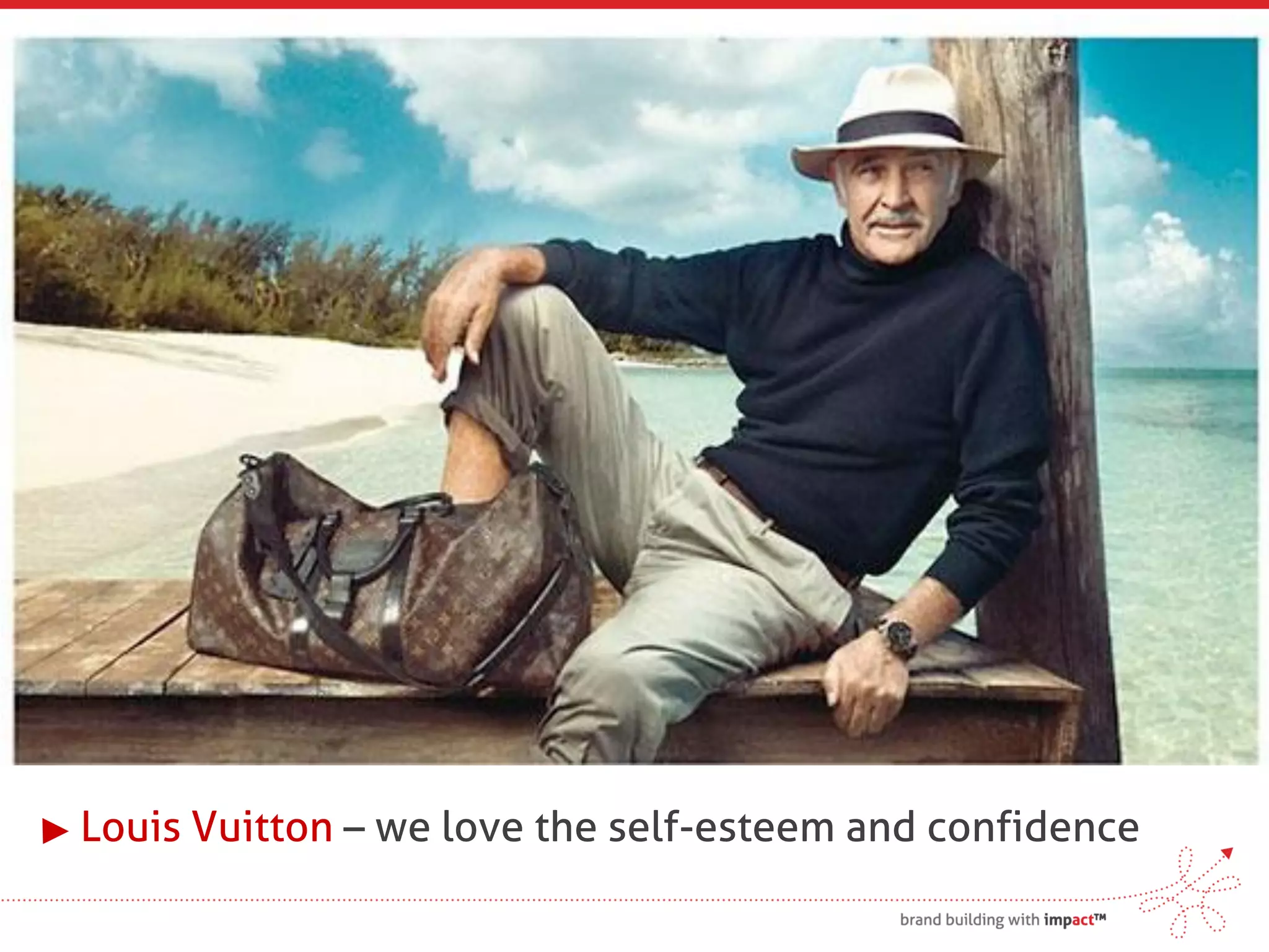 Louis Vuitton – we love the self-esteem and confidence
 