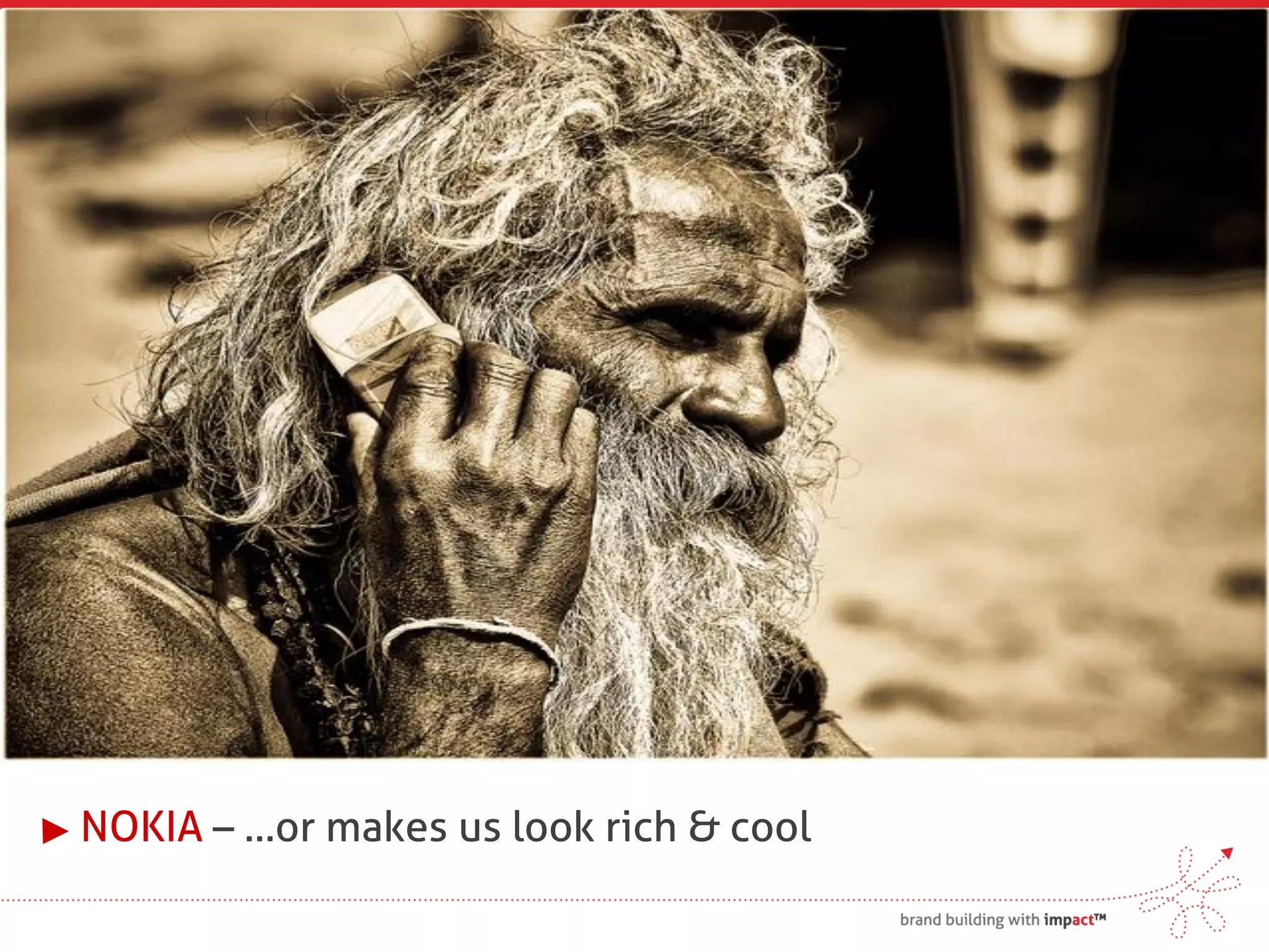 NOKIA – …or makes us look rich & cool
 