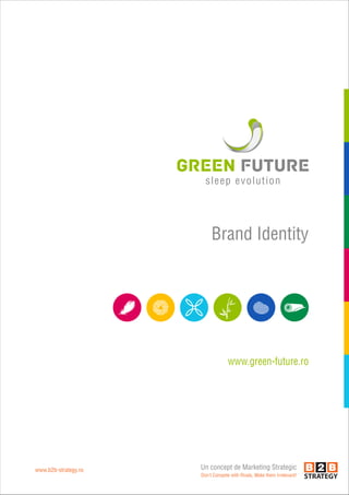 sleep evolution




                           Brand Identity




                                   www.green-future.ro




www.b2b-strategy.ro   Un concept de Marketing Strategic
                      Don’t Compete with Rivals, Make them Irrelevant!
 