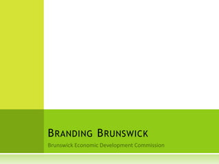 Brunswick Economic Development Commission Branding Brunswick 