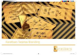 Karatbars Tarjetas Branding
International GmbH
Karatbars Tarjetas Branding
Branding-Cards-Spanisch-Druck.indd 1 14.03.13 09:02
 