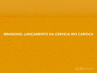 BRANDING: LANÇAMENTO DA CERVEJA RIO CARIOCA
 