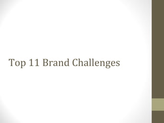 Top 11 Brand Challenges
 