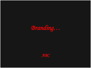 Branding…

ABC

 