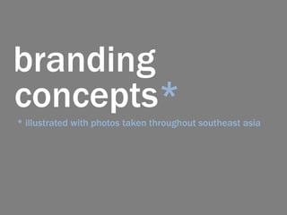 branding * illustrated with photos taken throughout southeast asia concepts* 