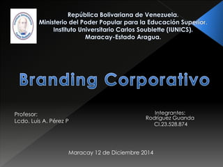 Integrantes: 
Rodríguez Guanda 
CI.23.528.874 
Profesor: 
Lcdo. Luis A. Pérez P 
Maracay 12 de Diciembre 2014 
 