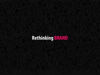 Rethinking BRAND
 