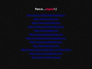 Para se…inspirar! ;)
     h"p://www.emo+onalbranding.com	
  
           h"p://www.landor.com	
  
         h"p://www.lovemarks.com	
  
      h"p://www.portaldebranding.com	
  
           h"p://www.logobr.org	
  
       h"p://www.logodesignlove.com	
  
    h"p://mundodasmarcas.blogspot.com	
  
       h"p://www.brandchannel.com	
  
          h"p://behindbrands.com	
  
h"p://www.underconsidera+on.com/brandnew	
  
       h"p://www.movingbrands.com	
  
         h"p://www.interbrand.com
 