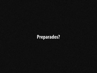 Preparados?
 