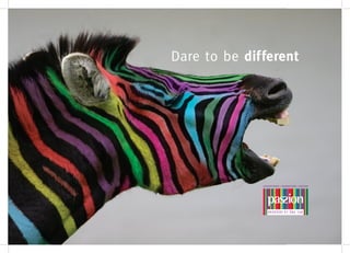 Dare to be different
 