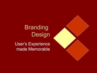 Branding  Design User’s Experience made Memorable 