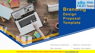 Branding
Design
Proposal
Template
Project proposal – (proposal name)
Client – (client name)
Delivered on – (submission date)
Submitted by – (user _assigned)
 