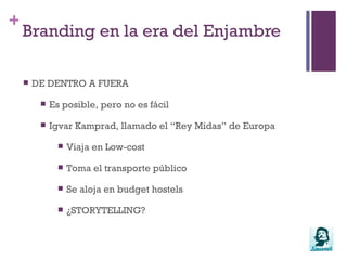 Es compatible con tu modelo actual. Sólo son “vitaminas” para la comunicación interna, que abre a nuevas oportunidades. Branding en la era del Enjambre