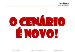 O cenário
 é novo!
 