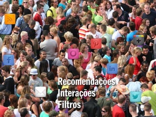 Recomendações
Interações
Filtros
 