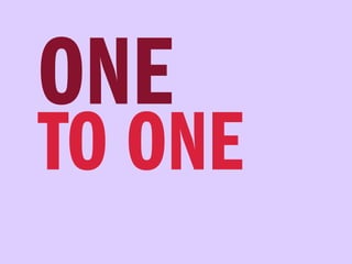 ONE
TO ONE
 