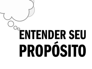 ENTENDER SEU
PROPÓSITO
 