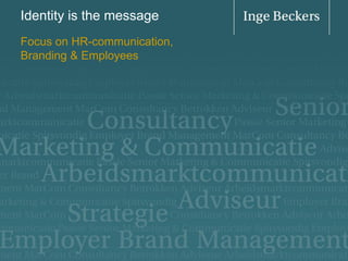 Identity is the message
Focus on HR-communication,
Branding & Employees
 