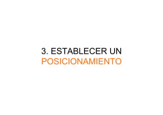 3. ESTABLECER UN
POSICIONAMIENTO
 