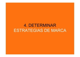 4. DETERMINAR
ESTRATEGIAS DE MARCA
 