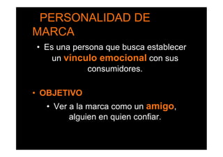 •  VALORES DE MARCA
 •  Identidad + personalidad = valores =
             identificación.
•  Valores = pilares estratégico...